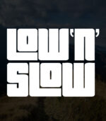 Low and Slow