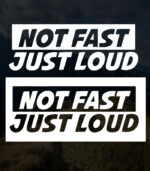 Not Fast Just Loud