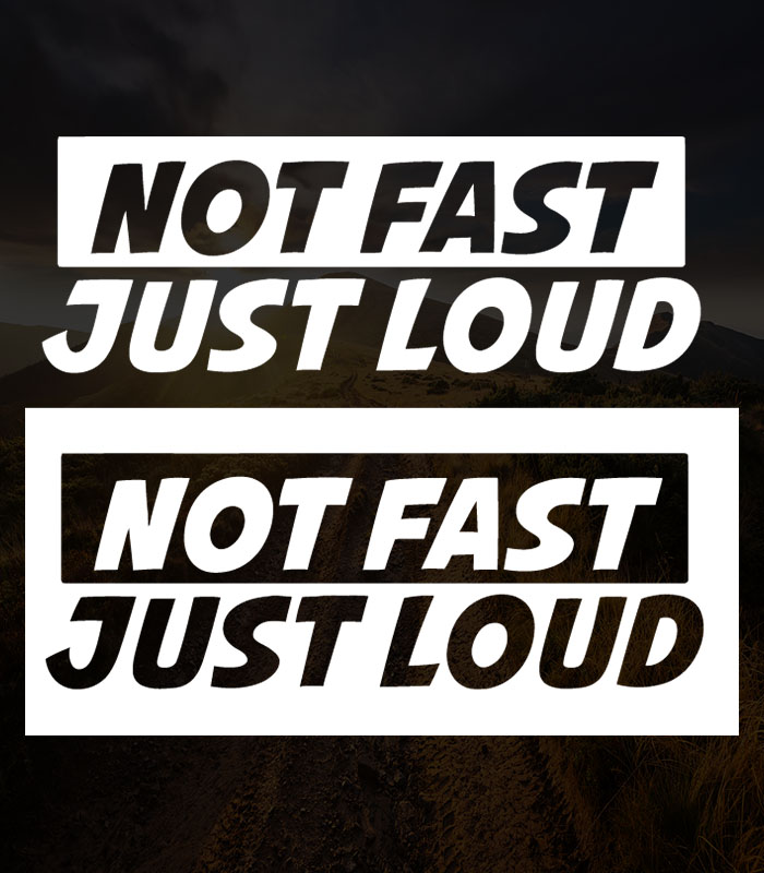 Not Fast Just Loud