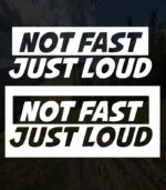 Not Fast Just Loud